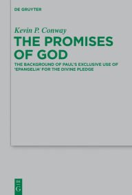 Title: The Promises of God: The Background of Paul's Exclusive Use of 'epangelia' for the Divine Pledge, Author: Kevin P. Conway