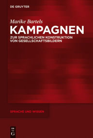 Title: Kampagnen: Zur sprachlichen Konstruktion von Gesellschaftsbildern, Author: Marike Bartels