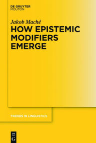 Title: How Epistemic Modifiers Emerge, Author: Jakob Maché