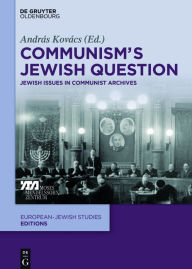 Title: Communism's Jewish Question: Jewish Issues in Communist Archives, Author: András Kovács