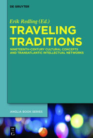 Title: Traveling Traditions: Nineteenth-Century Cultural Concepts and Transatlantic Intellectual Networks, Author: Erik Redling