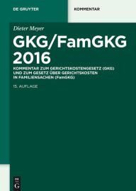 Title: GKG/FamGKG 2016: Kommentar zum Gerichtskostengesetz (GKG) und zum Gesetz über Gerichtskosten in Familiensachen (FamGKG), Author: Dieter Meyer