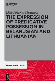 Title: The Expression of Predicative Possession: A Comparative Study of Belarusian and Lithuanian, Author: Lidia Mazzitelli