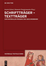 Title: Schriftträger - Textträger: Zur materialen Präsenz des Geschriebenen in frühen Gesellschaften, Author: Annette Kehnel