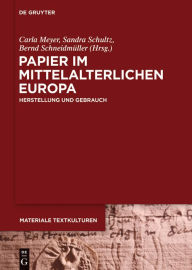 Title: Papier im mittelalterlichen Europa: Herstellung und Gebrauch, Author: Carla Meyer