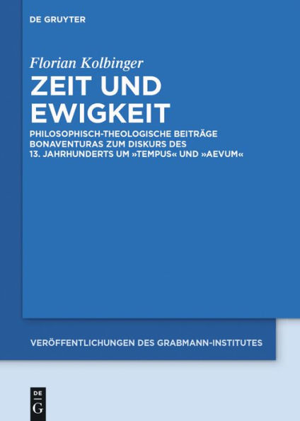 Zeit und Ewigkeit: Philosophisch-theologische Beiträge Bonaventuras zum Diskurs des 13. Jahrhunderts um tempus und aevum