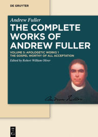 Title: Apologetic Works 1: The Gospel Worthy of All Acceptation, Author: Robert William Oliver