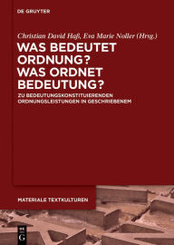 Title: Was bedeutet Ordnung - was ordnet Bedeutung?: Zu bedeutungskonstituierenden Ordnungsleistungen in Geschriebenem, Author: Shawn Zuke