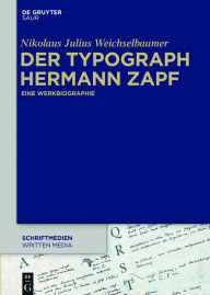 Title: Der Typograph Hermann Zapf: Eine Werkbiographie, Author: Nikolaus Julius Weichselbaumer
