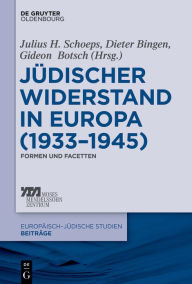 Title: Jüdischer Widerstand in Europa (1933-1945): Formen und Facetten, Author: Julius H. Schoeps