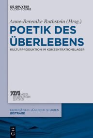 Title: Poetik des Überlebens: Kulturproduktion im Konzentrationslager, Author: Anne-Berenike Rothstein