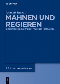 Title: Mahnen und Regieren: Die Metapher des Hirten im früheren Mittelalter, Author: Monika Suchan