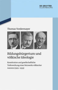 Title: Bildungsbürgertum und völkische Ideologie: Konstitution und gesellschaftliche Tiefenwirkung eines Netzwerks völkischer Autoren (1919-1959), Author: Thomas Vordermayer