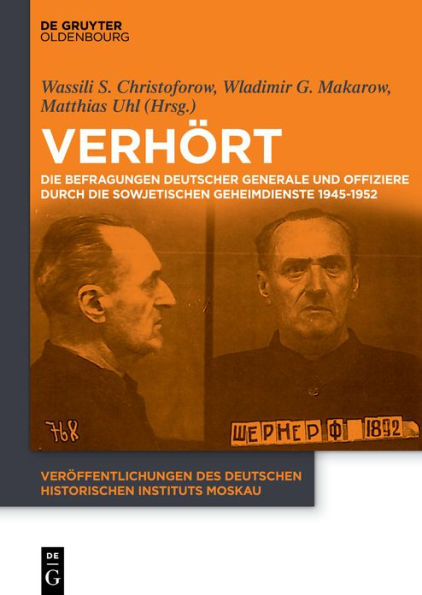 Verhört: die Befragungen deutscher Generale und Offiziere durch sowjetischen Geheimdienste 1945-1952