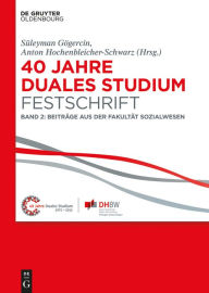 Title: 40 Jahre Duales Studium. Festschrift: Band 2: Beitr#x000E4;ge aus der Fakult#x000E4;t Sozialwesen, Author: S#x000FC;leyman G#x000F6;gercin