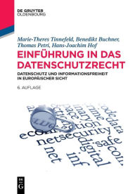 Title: Einfuhrung in das Datenschutzrecht: Datenschutz und Informationsfreiheit in europaischer Sicht, Author: Marie-Theres Tinnefeld