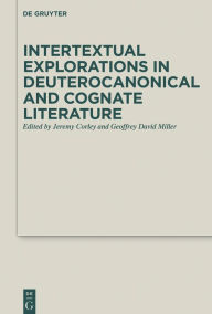 Title: Intertextual Explorations in Deuterocanonical and Cognate Literature, Author: Jeremy Corley