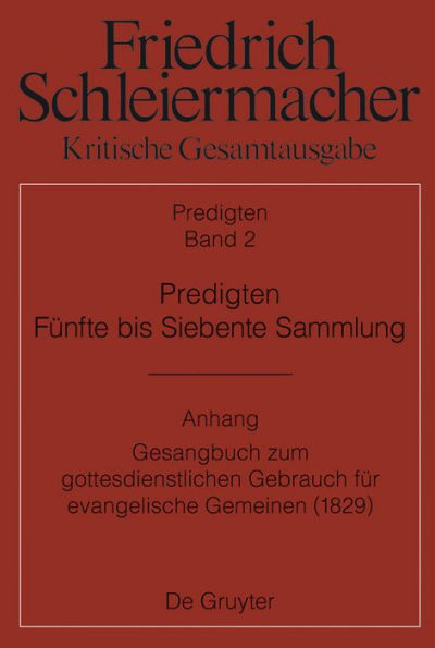 Predigten. Fünfte bis Siebente Sammlung (1826-1833): Anhang: Gesangbuch zum gottesdienstlichen Gebrauch für evangelische Gemeinen (Berlin 1829)