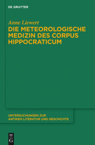 Title: Die meteorologische Medizin des Corpus Hippocraticum, Author: Anne Liewert