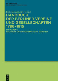 Title: Handbuch der Berliner Vereine und Gesellschaften 1786-1815: Supplement: Satzungen und programmatische Schriften, Author: Uta Motschmann
