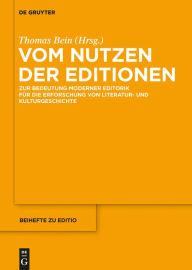 Title: Vom Nutzen der Editionen: Zur Bedeutung moderner Editorik f#x000FC;r die Erforschung von Literatur- und Kulturgeschichte, Author: Thomas Bein