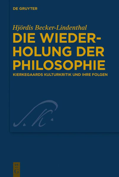 Die Wiederholung der Philosophie: Kierkegaards Kulturkritik und ihre Folgen