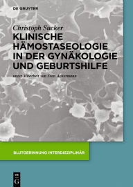 Title: Klinische Hämostaseologie in der Gynäkologie und Geburtshilfe, Author: Christoph Sucker
