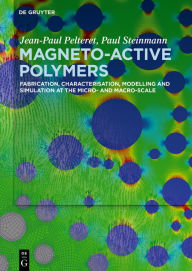 Title: Magneto-Active Polymers: Fabrication, characterisation, modelling and simulation at the micro- and macro-scale, Author: Jean-Paul Pelteret