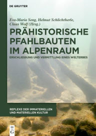 Title: Prähistorische Pfahlbauten im Alpenraum: Erschließung und Vermittlung eines Welterbes, Author: Eva-Maria Seng