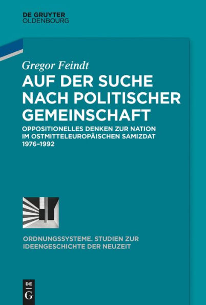 Auf der Suche nach politischer Gemeinschaft: Oppositionelles Denken zur Nation im ostmitteleuropäischen Samizdat 1976-1992