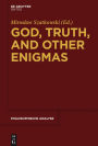 God, Truth, and other Enigmas