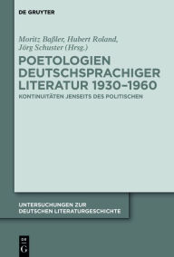 Title: Poetologien deutschsprachiger Literatur 1930-1960: Kontinuitäten jenseits des Politischen, Author: Moritz Baßler