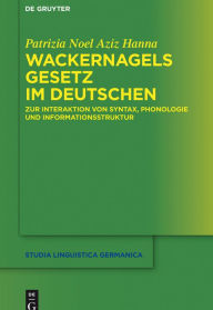 Title: Wackernagels Gesetz im Deutschen: Zur Interaktion von Syntax, Phonologie und Informationsstruktur, Author: Patrizia Noel Aziz Hanna