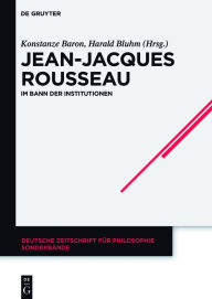 Title: Jean-Jacques Rousseau: Im Bann der Institutionen, Author: Konstanze Baron