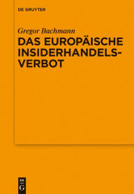 Title: Das Europäische Insiderhandelsverbot, Author: Gregor Bachmann