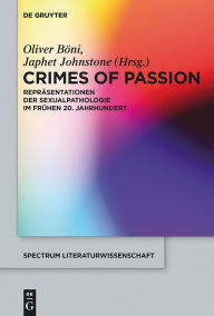 Title: Crimes of Passion: Repräsentationen der Sexualpathologie im frühen 20. Jahrhundert, Author: Oliver Böni