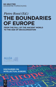 Title: The Boundaries of Europe: From the Fall of the Ancient World to the Age of Decolonisation, Author: Pietro Rossi