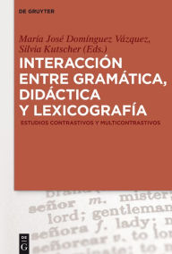 Title: Interacción entre gramática, didáctica y lexicografía: Estudios contrastivos y multicontrastivos, Author: María José Domínguez Vázquez
