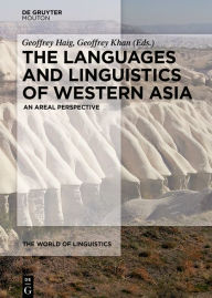 Title: The Languages and Linguistics of Western Asia: An Areal Perspective, Author: Geoffrey Haig