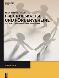 Title: Freundeskreise und F#x000F6;rdervereine: Best Practice in #x000D6;ffentlichen Bibliotheken, Author: Petra Hauke