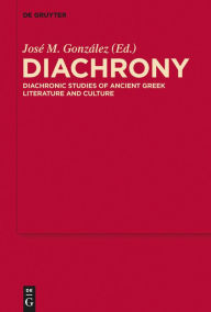 Title: Diachrony: Diachronic Studies of Ancient Greek Literature and Culture, Author: José M. González
