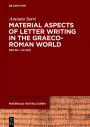 Material Aspects of Letter Writing in the Graeco-Roman World: c. 500 BC - c. AD 300