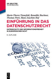 Title: Einführung in das Datenschutzrecht: Datenschutz und Informationsfreiheit in europäischer Sicht, Author: Marie-Theres Tinnefeld