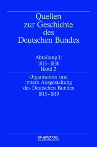 Title: Organisation und innere Ausgestaltung des Deutschen Bundes 1815-1819, Author: Eckhardt Treichel