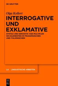 Title: Interrogative und Exklamative: Syntax und Semantik von multiplen wh-Elementen im Franz#x000F6;sischen und Italienischen, Author: Olga Kellert