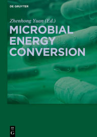 Title: Microbial Energy Conversion, Author: Zhenhong Yuan