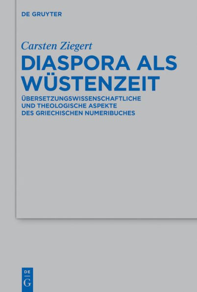 Diaspora als Wüstenzeit: Übersetzungswissenschaftliche und theologische Aspekte des griechischen Numeribuches