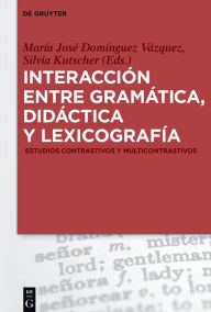 Title: Interaccion entre gramatica, didactica y lexicografia: Estudios contrastivos y multicontrastivos, Author: Maria Jose Dominguez Vazquez