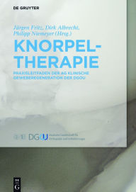 Title: Knorpeltherapie: Praxisleitfaden der AG Klinische Geweberegeneration der DGOU / Edition 1, Author: Jürgen Fritz