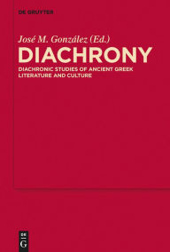 Title: Diachrony: Diachronic Studies of Ancient Greek Literature and Culture, Author: José González